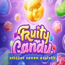 scissor seven assistir